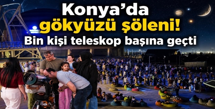 Konya'da gökyüzü şöleni! Bin kişi teleskop başına geçti