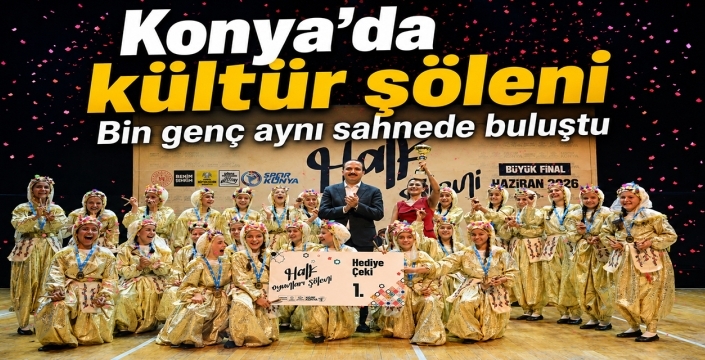 Konya’da kültür şöleni: Bin genç aynı sahnede buluştu