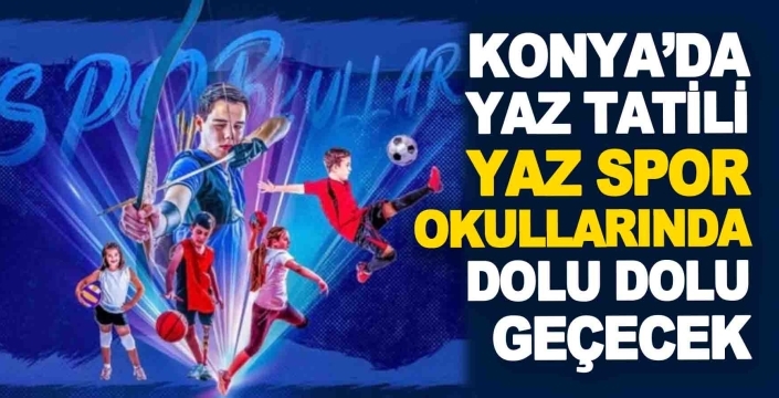 Konya’da yaz tatili ‘Yaz Spor Okullarında’ dolu dolu geçecek