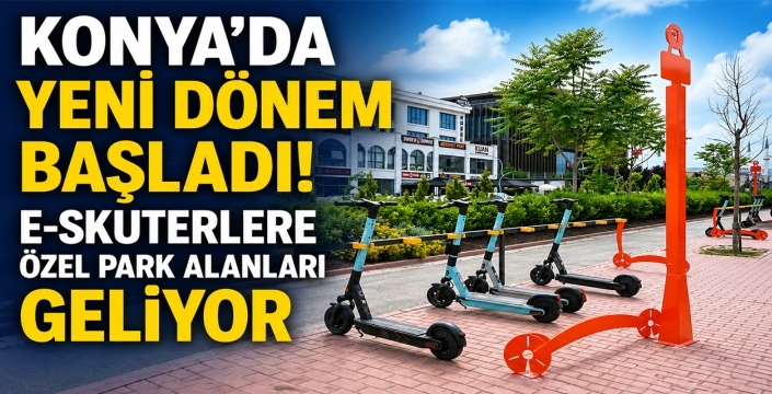 Konya’da yeni dönem başladı! E-skuterlere özel park alanları geliyor