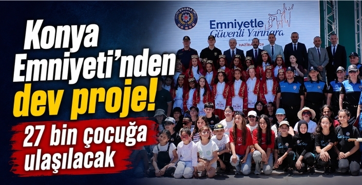 Konya Emniyeti'nden dev proje! 27 bin çocuğa ulaşılacak