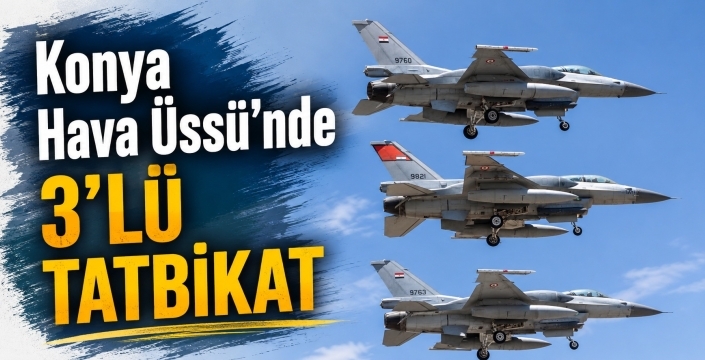 Konya Hava Üssü'nde 3’lü tatbikat