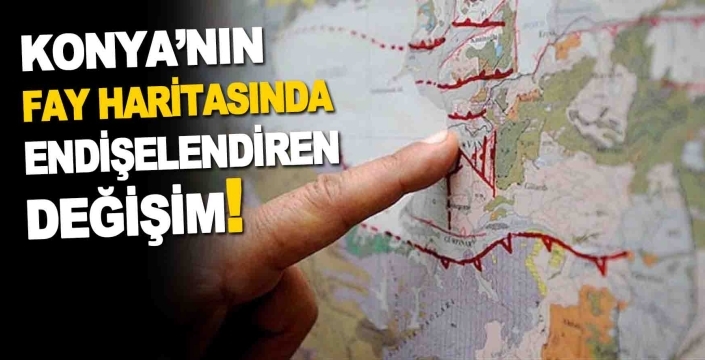 Konya’nın fay haritası yeniden çizildi: 13 yılda endişelendiren değişim!