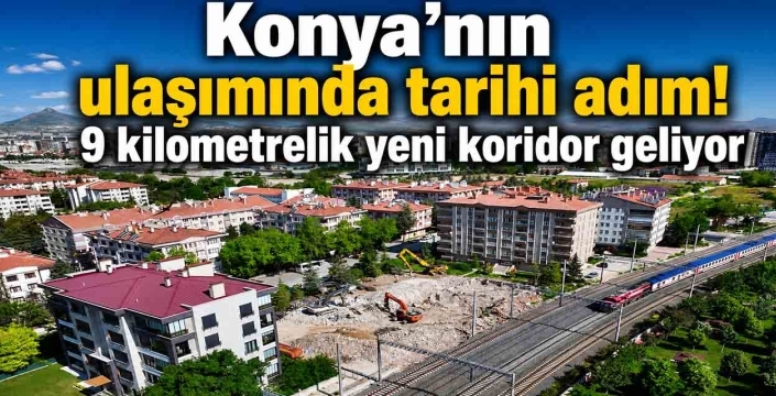 Konya’nın ulaşımında tarihi adım: 9 kilometrelik yeni koridor geliyor