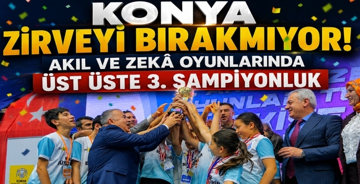 Konya zirveyi bırakmıyor! Akıl ve Zekâ Oyunlarında üst üste 3. şampiyonluk