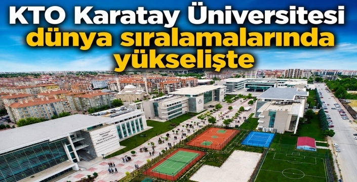 KTO Karatay Üniversitesi dünya sıralamalarında yükselişte