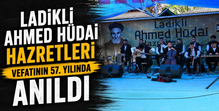Ladikli Ahmet Hüdai Hazretleri vefatının 57. yılında anıldı
