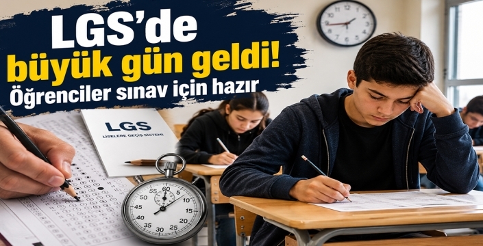 LGS'de büyük gün geldi! Öğrenciler sınav için hazır