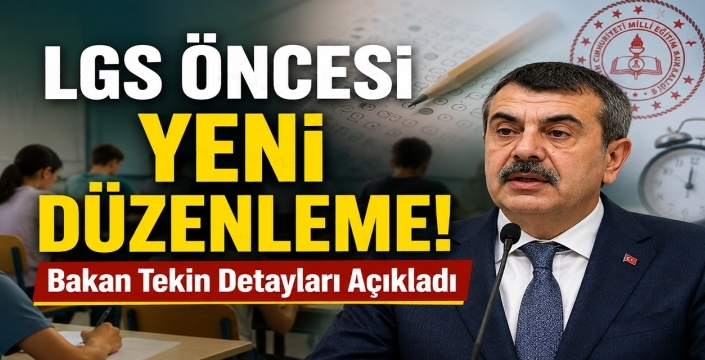 LGS öncesi yeni düzenleme! Bakan Tekin detayları açıkladı