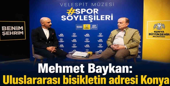 Mehmet Baykan: Uluslararası bisikletin adresi Konya