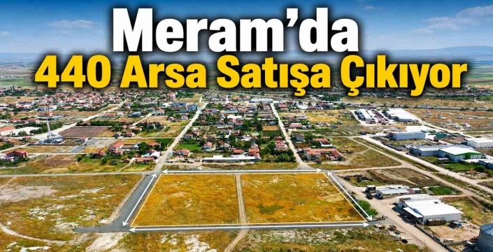 Meram’da 440 arsa satışa çıkıyor