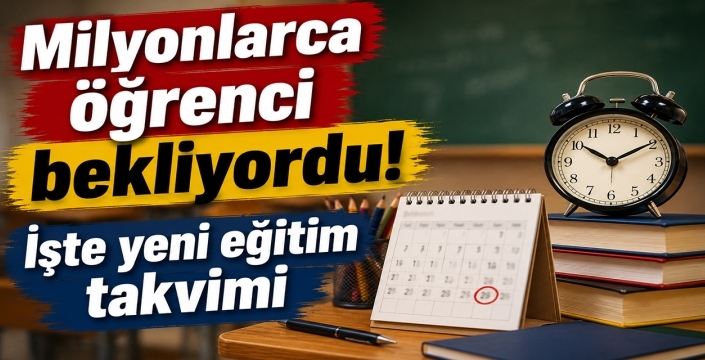 Milyonlarca öğrenci bekliyordu! İşte yeni eğitim takvimi