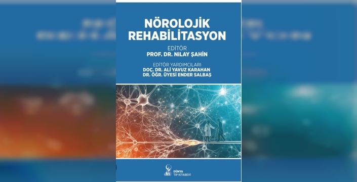 Nörolojik rehabilitasyonda çığır açan kitap yayımlandı: Prof. Dr. Nilay Şahin'den kapsamlı rehber