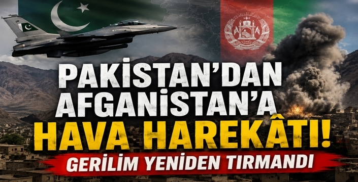 Pakistan'dan Afganistan'a hava harekâtı! Gerilim yeniden tırmandı
