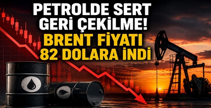 Petrolde sert geri çekilme! Brent fiyatı 82 dolara indi