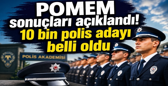 POMEM sonuçları açıklandı! 10 bin polis adayı belli oldu