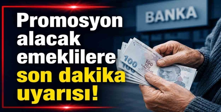 Promosyon alacak emeklilere son dakika uyarısı!