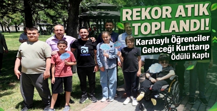 Rekor atık toplandı! Karataylı öğrenciler geleceği kurtarıp ödülü kaptı