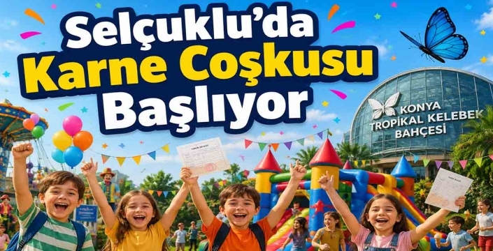 Selçuklu’da karne coşkusu başlıyor
