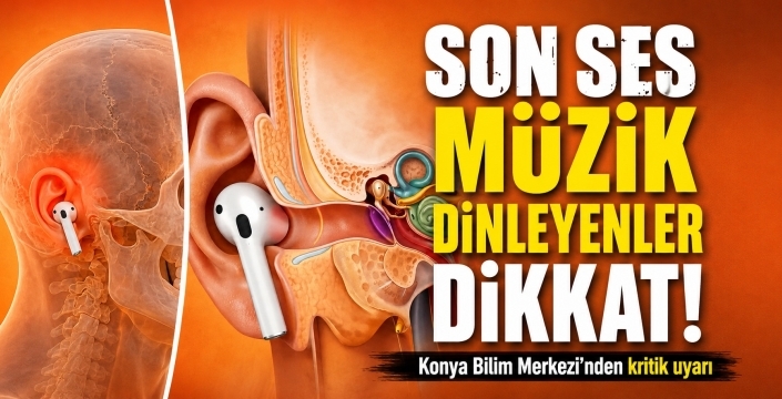 Son ses müzik dinleyenler dikkat! Konya Bilim Merkezi’nden kritik uyarı