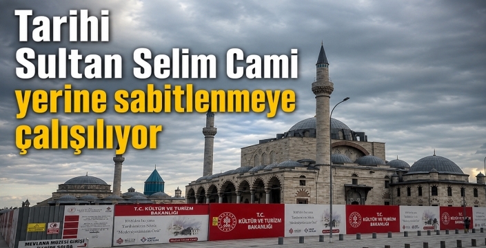 Tarihi Sultan Selim Cami yerine sabitlenmeye çalışılıyor