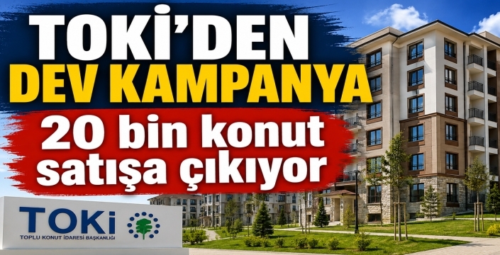 TOKİ'den dev kampanya: 20 bin konut satışa çıkıyor