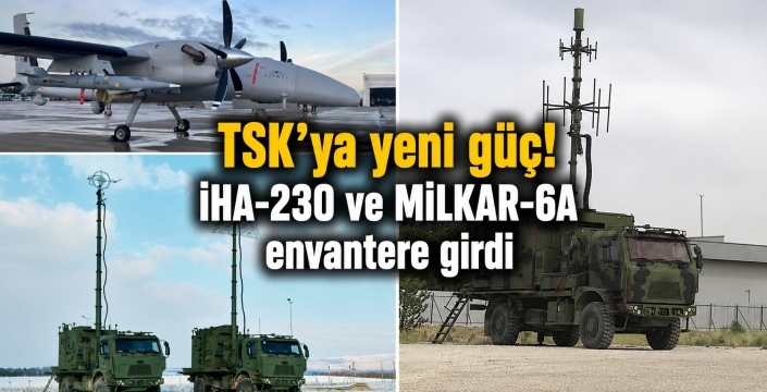 TSK’ya yeni güç! İHA-230 ve MİLKAR-6A envantere girdi
