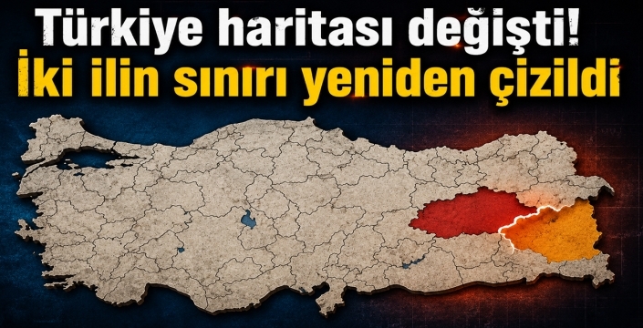 Türkiye haritası değişti! İki ilin sınırı yeniden çizildi