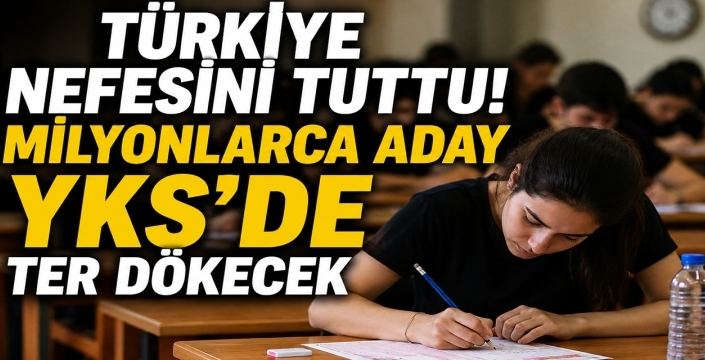 Türkiye nefesini tuttu! Milyonlarca aday YKS’de ter dökecek