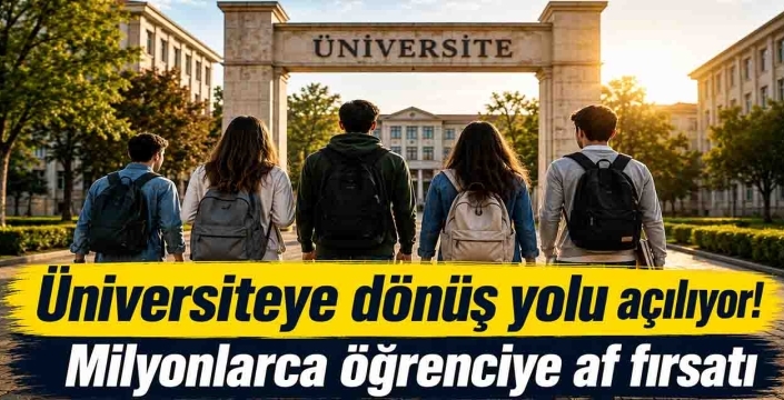 Üniversiteye dönüş yolu açılıyor! Milyonlarca öğrenciye af fırsatı