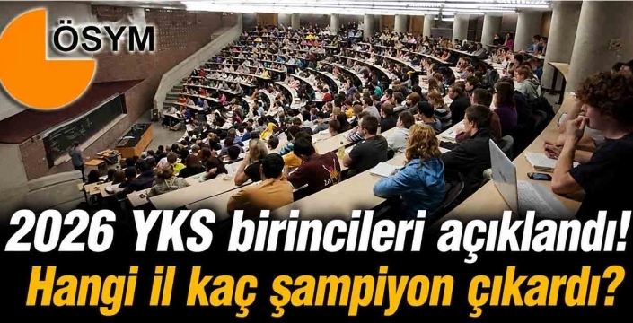2026 YKS birincileri açıklandı! Hangi il kaç şampiyon çıkardı?