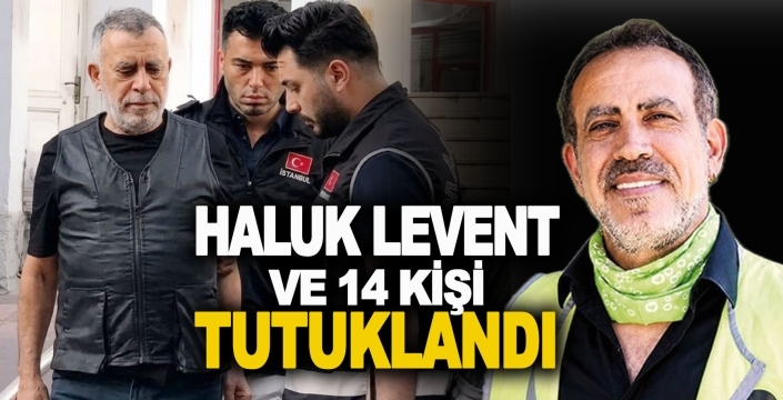 Ahbap soruşturmasında karar: Haluk Levent dahil 14 kişi tutuklandı