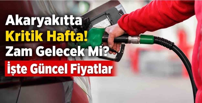 Akaryakıtta Kritik Hafta! Zam Gelecek Mi? İşte Güncel Fiyatlar
