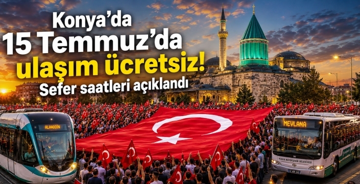 AKOM duyurdu: Konya'da 15 Temmuz’da ulaşım ücretsiz yapılacak