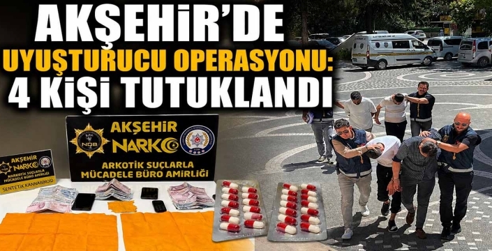 Akşehir'de uyuşturucu operasyonu: 4 kişi tutuklandı