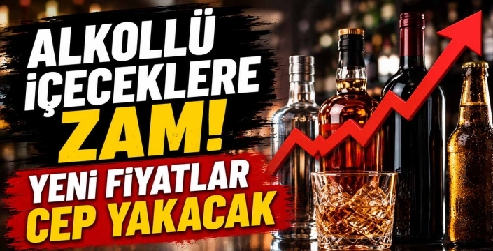 Alkollü İçeceklere Zam! Yeni Fiyatlar Cep Yakacak
