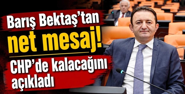 Barış Bektaş'tan net mesaj! CHP'de kalacağını açıkladı