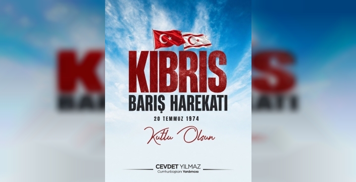 Barış Harekatı'nın 52. yılı: Yılmaz'dan Kıbrıs Türk halkına destek mesajı