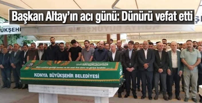 Başkan Altay'ın acı günü: Dünürü Ahmet Meram hayatını kaybetti