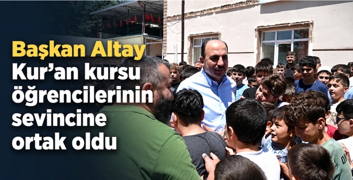 Başkan Altay Kur’an kursu öğrencilerinin sevincine ortak oldu