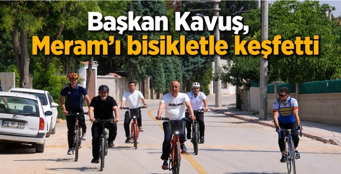 Başkan Kavuş, Meram'ı bisikletle keşfetti
