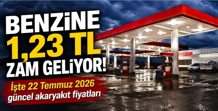 Benzine 1,23 TL zam geliyor! İşte 22 Temmuz 2026 güncel akaryakıt fiyatları