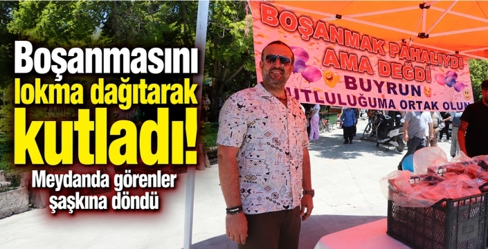 Boşanmasını lokma dağıtarak kutladı! Meydanda görenler şaşkına döndü
