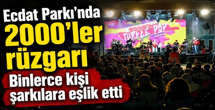 Ecdat Parkı'nda 2000'ler rüzgarı! Binlerce kişi şarkılara eşlik etti