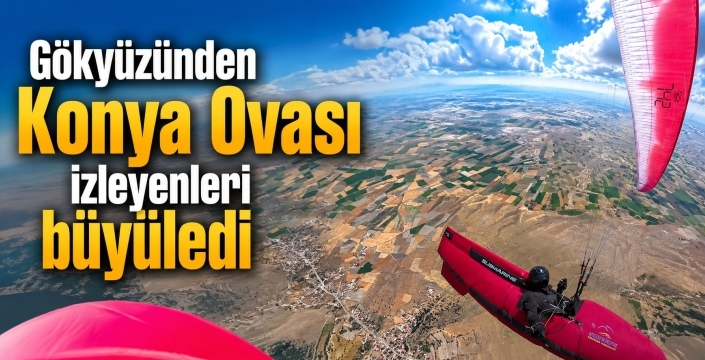 Gökyüzünden Konya Ovası izleyenleri büyüledi