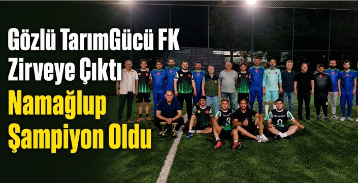 Gözlü TarımGücü FK Zirveye Çıktı! Namağlup Şampiyon Oldu