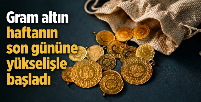 Gram altın haftanın son gününe yükselişle başladı