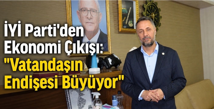İYİ Parti'den Ekonomi Çıkışı: