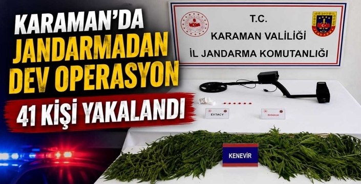 Karaman'da jandarmadan dev operasyon! 41 kişi yakalandı