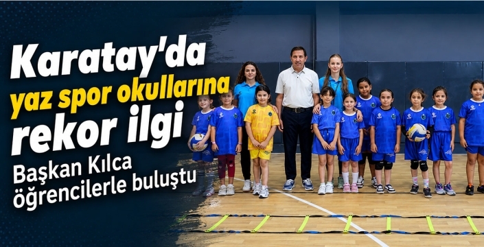 Karatay'da yaz spor okullarına rekor ilgi! Başkan Kılca öğrencilerle buluştu